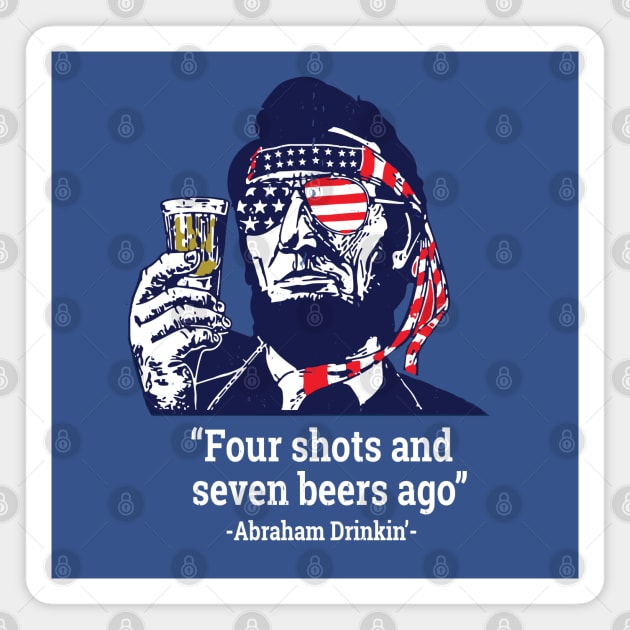 Four Shots and Seven Beers Ago - Abraham Drinkin' Magnet by BodinStreet